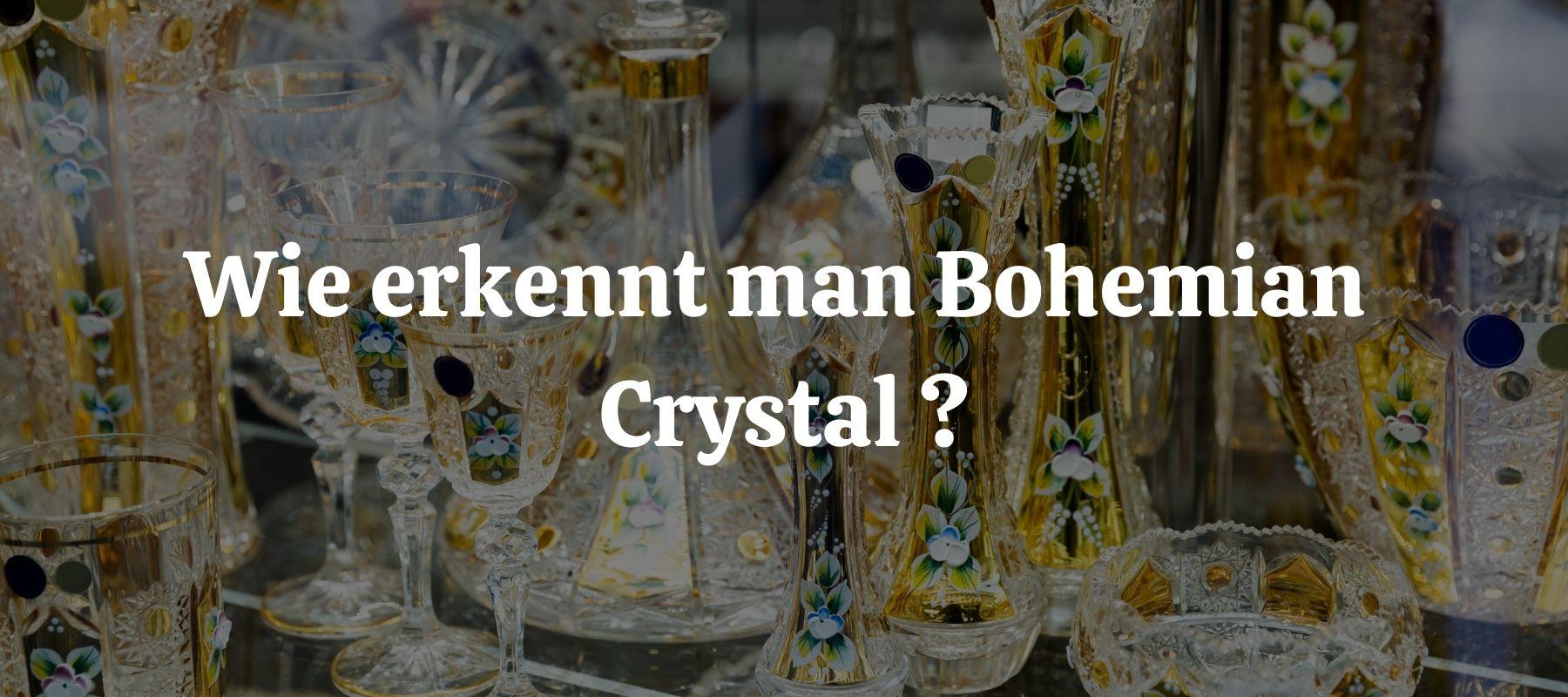 Wie erkennt man Bohemian Crystal ?
